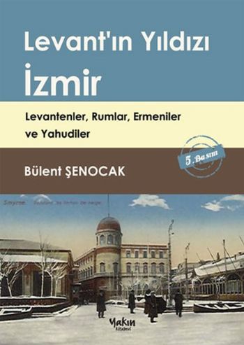 Levant'ın Yıldızı İzmir - Bülent Şenocak - Yakın Kitabevi