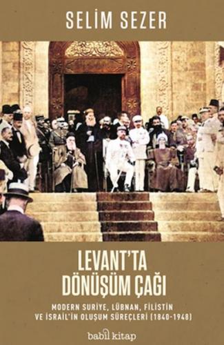 Levant'ta Dönüşüm Çağı - Modern Suriye, Lübnan, Filistin ve İsrail’in 
