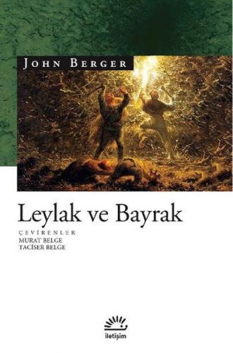 Leylak ve Bayrak - John Berger - İletişim Yayınevi