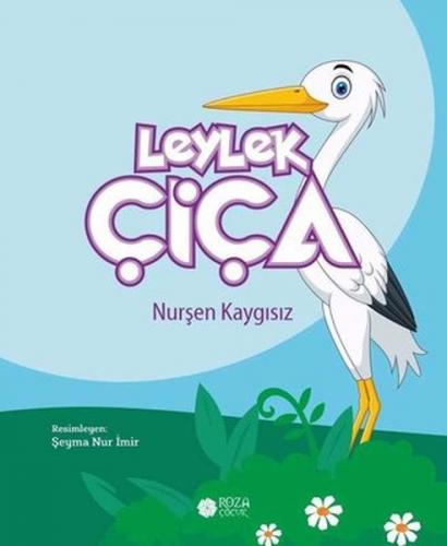 Leylek Çiça - Nurşen Kaygısız - Roza Çocuk Yayınları