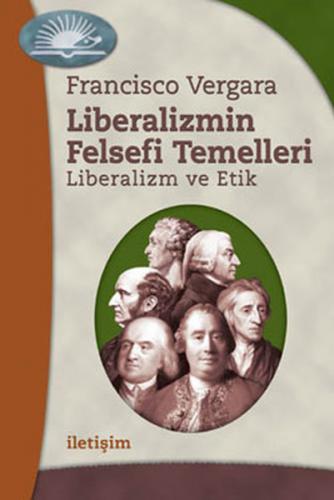 Liberalizmin Felsefi Temelleri - Francisco Vergara - İletişim Yayınevi