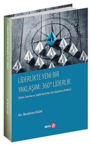 Liderlikte Yeni Bir Yaklaşım: 360° Liderlik - İbrahim Gün - Beta Yayın