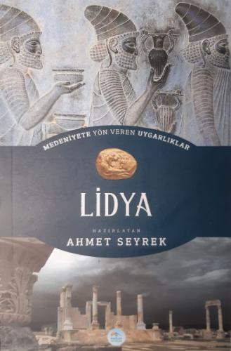 Medeniyete Yön Veren Uygarlıklar: Lidya - Ahmet Seyrek - Maviçatı Yayı