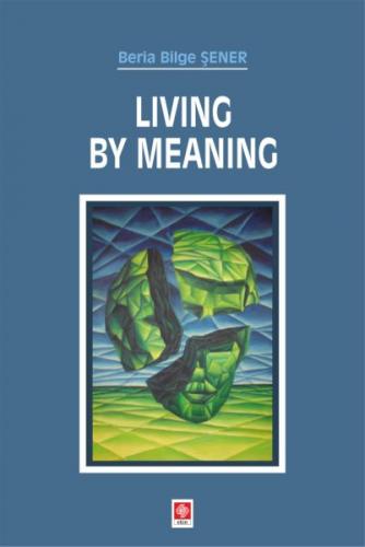 Living By Meaning - Beria Bilge Şener - Ekin Basım Yayın - Akademik Ki