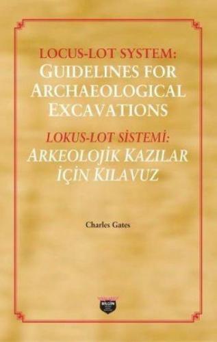 Lokus - Lot Sistemi: Arkeolojik Kazılar İçin Kılavuz - Charles Gates -