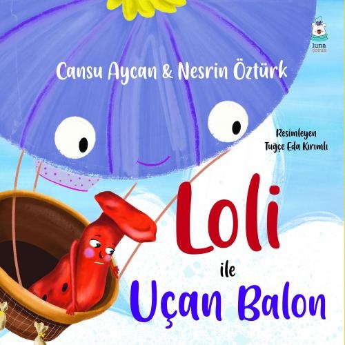 Loli ile Uçan Balon - Cansu Aycan & Nesrin Öztürk - Luna Yayınları