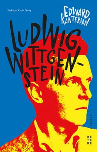 Ludwig Wittgenstein - Edward Kanterian - Ketebe Yayınları