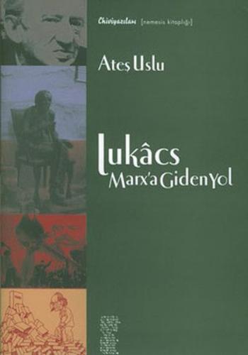Lukacs Marx'a Giden Yol - Ateş Uslu - Chiviyazıları Yayınevi