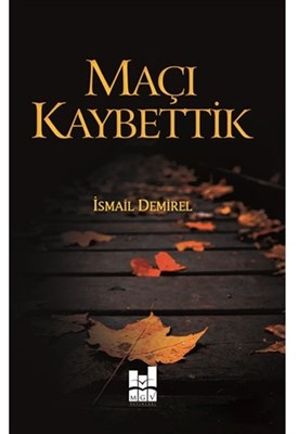 Maçı Kaybettik - İsmail Demirel - Mgv Yayınları