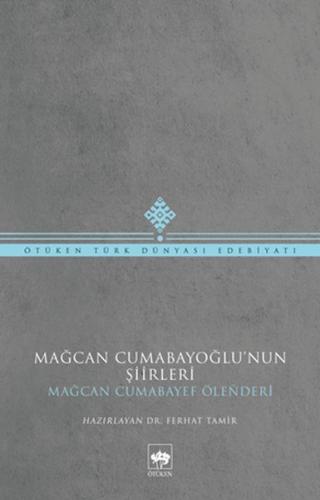 Mağcan Cumabayoğlu'nun Şiirleri - Mağcan Cumabay - Ötüken Neşriyat