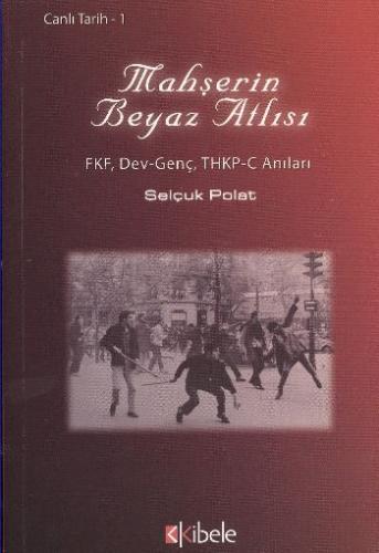 Mahşerin Beyaz Atlısı Canlı Tarih 1 - Selçuk Polat - Kibele Yayınları