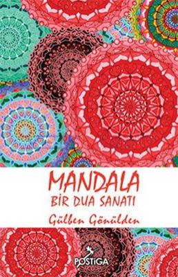 Mandala Bir Dua Sanatı - Gülben Gönülden - Postiga Yayınları