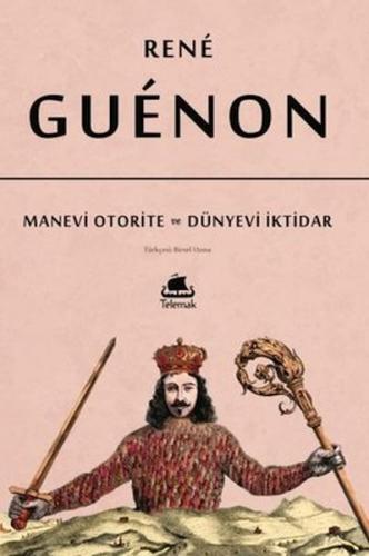 Manevi Otorite ve Dünyevi İktidar - Rene Guenon - Telemak Kitap