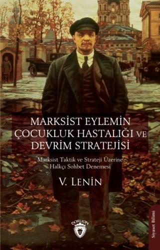 Marksist Eylemin Çocukluk Hastalığı ve Devrim Stratejisi - V. Lenin - 