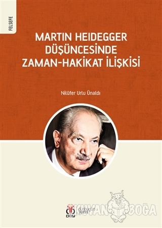 Martin Heidegger Düşüncesinde Zaman-Hakikat İlişkisi - Nilüfer Urlu Ün