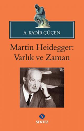 Martin Heidegger - Varlık ve Zaman - A. Kadir Çüçen - Sentez Yayınları