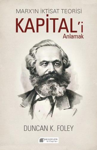 Marx'ın İktisat Teorisi - Kapital'i Anlamak - Duncan K. Foley - Akıl Ç