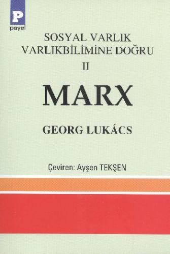 Sosyal Varlık Varlıkbilimine Doğru 2 Marx - Georg Lukacs - Payel Yayın