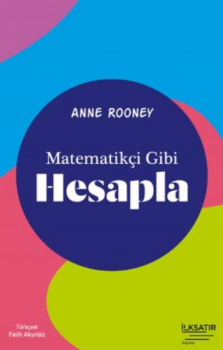 Matematikçi Gibi Hesapla - Anne Rooney - İlksatır Yayınevi