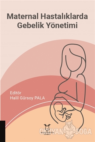 Maternal Hastalıklarda Gebelik Yönetimi - Halil Gürsoy Pala - Akademis