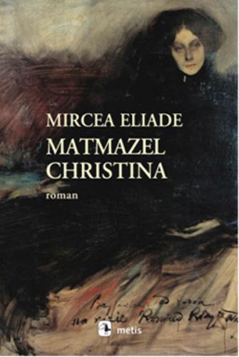 Matmazel Christina - Mircea Eliade - Metis Yayınları