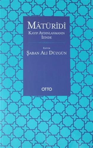 Matüridi: Kayıp Aydınlanmanın İzinde - Şaban Ali Düzgün - Otto Yayınla