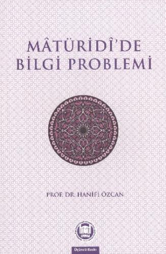 Matüridide Bilgi Problemi - Hanifi Özcan - Marmara Üniversitesi İlahiy