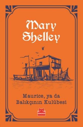 Maurice, ya da Balıkçının Kulübesi - Mary Shelley - Kırmızı Kedi Yayın