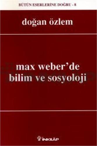 Max Weber'de Bilim ve Sosyoloji - Doğan Özlem - İnkılap Kitabevi