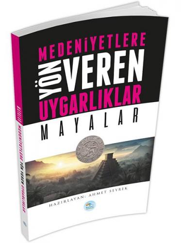 Medeniyetlere Yön Veren Uygarlıklar: Mayalar - Ahmet Seyrek - Maviçatı