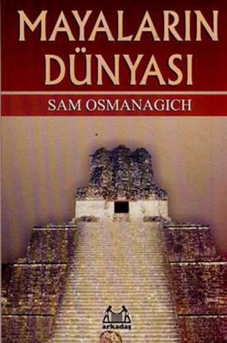 Mayaların Dünyası - Sam Osmanagich - Arkadaş Yayınları