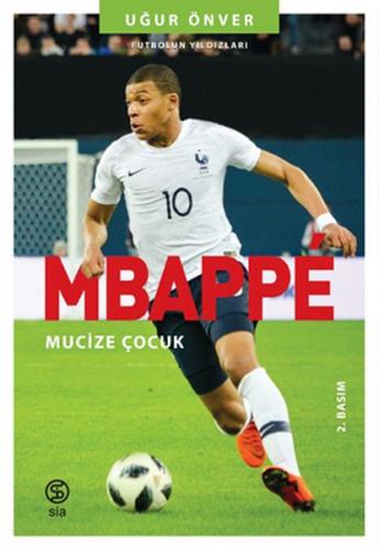 Mbappe Mucize Çocuk - Futbolun Yıldızları - Uğur Önver - Sia Kitap