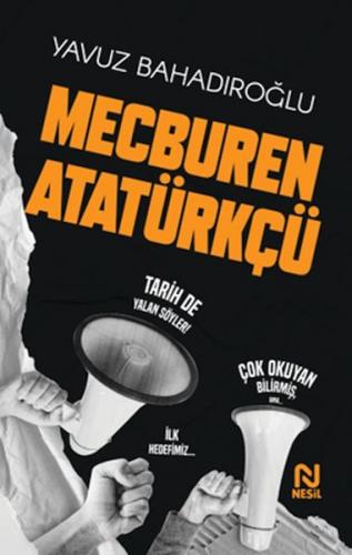 Mecburen Atatürkçü - Yavuz Bahadıroğlu - Nesil Yayınları