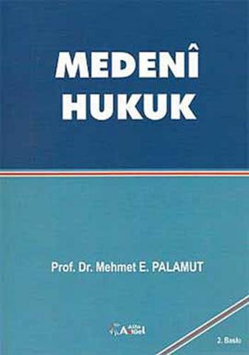 Medeni Hukuk - Mehmet E. Palamut - Alfa Aktüel Yayınları