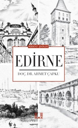 Medeniyet Şehirleri - Edirne - Ahmet Çapku - İlke Yayıncılık