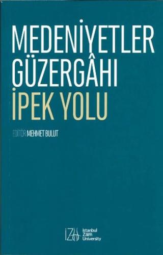Medeniyetler Güzergahı İpek Yolu - Mehmet Bulut - İZÜ Yayınları (İstan