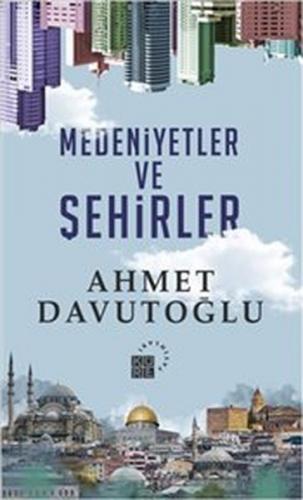 Medeniyetler ve Şehirler (Ciltli) - Ahmet Davutoğlu - Küre Yayınları