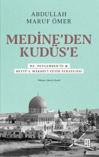 Medine’den Kudüs’e - Abdullah Maruf Ömer - Ketebe Yayınları