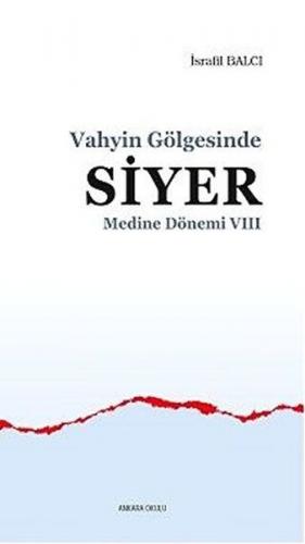 Medine Dönemi 7 - Vahyin Gölgesinde Siyer - İsrafil Balcı - Ankara Oku