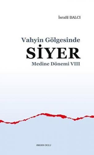 Medine Dönemi 8 - Vahyin Gölgesinde Siyer - İsrafil Balcı - Ankara Oku