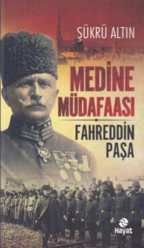 Medine Müdafaası Fahreddin Paşa - Şükrü Altın - Hayat Yayınları