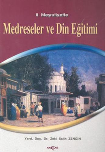 2. Meşrutiyette Medreseler ve Din Eğitimi - Salih Zeki Zengin - Akçağ 