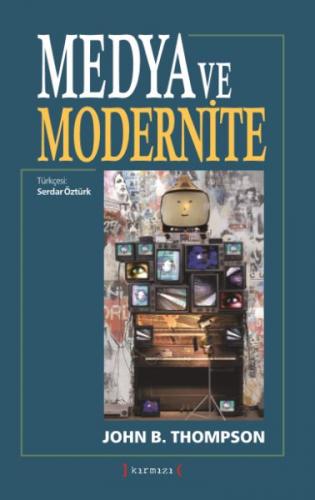 Medya ve Modernite - John B. Thompson - Kırmızı Yayınları