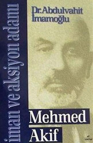 Mehmed Akif - İman ve Aksiyon Adamı - Abdulvahit İmamoğlu - Ravza Yayı