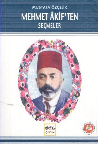 Mehmet Akif'ten Seçmeler (Milli Eğitim Bakanlığı İlköğretim 100 Temel 