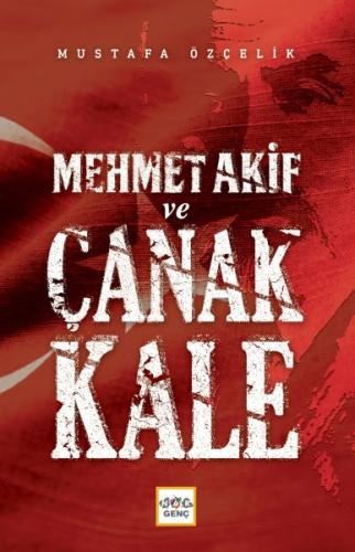 Mehmet Akif Ve Çanakkale - Mustafa Özçelik - Nar Yayınları
