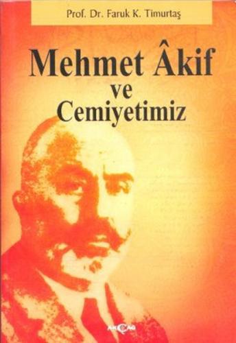Mehmet Akif ve Cemiyetimiz - Faruk Kadri Timurtaş - Akçağ Yayınları - 