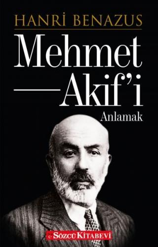 Mehmet Akif'i Anlamak - Hanri Benazus - Sözcü Kitabevi