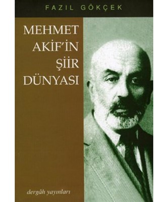 Mehmet Akif'in Şiir Dünyası - Fazıl Gökçek - Dergah Yayınları
