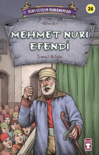 Mehmet Nuri Efendi - Kurtuluşun Kahramanları 3 - İsmail Bilgin - Timaş